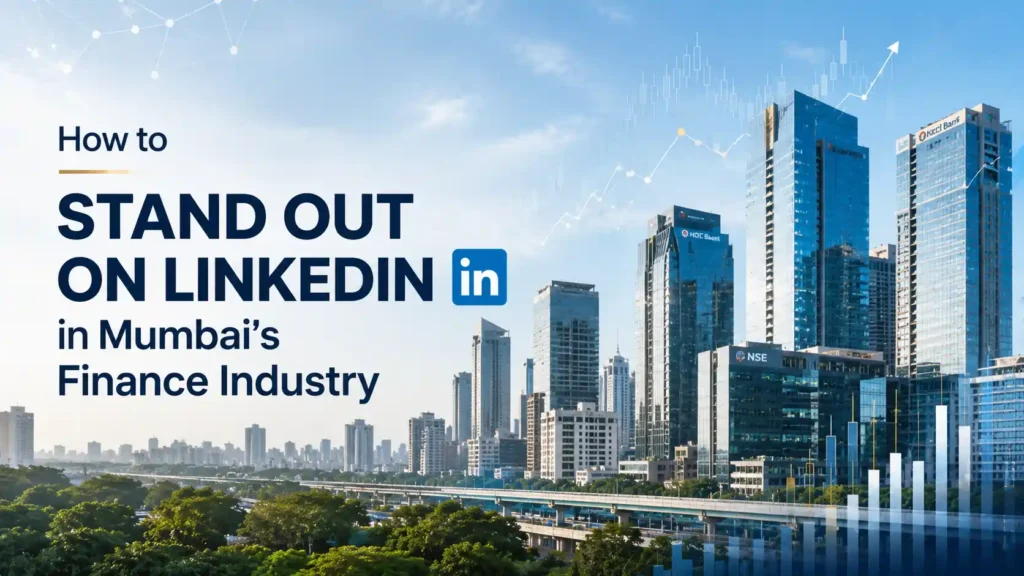 How to Stand Out on LinkedIn in Mumbai’s Finance Industry